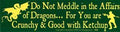 Do Not Meddle In The Affairs Of Dragons For You Are Crunchy and Good with ketchup